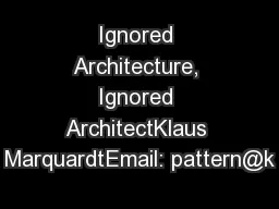 Ignored Architecture, Ignored ArchitectKlaus MarquardtEmail: pattern@k