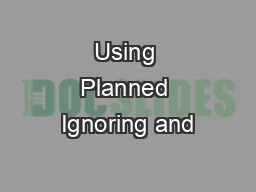 Using Planned Ignoring and
