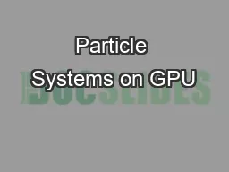 Particle Systems on GPU