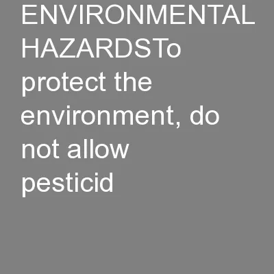 ENVIRONMENTAL HAZARDSTo protect the environment, do not allow pesticid