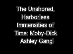 The Unshored, Harborless Immensities of Time: Moby-Dick Ashley Gangi
