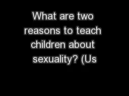 What are two reasons to teach children about sexuality? (Us