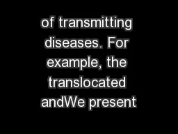 of transmitting diseases. For example, the translocated andWe present