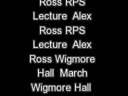 RPS Lecture  Alex Ross RPS Lecture  Alex Ross RPS Lecture  Alex Ross RPS Lecture  Alex Ross Wigmore Hall  March Wigmore Hall  March Wigmore Hall  March Wigmore Hall  March