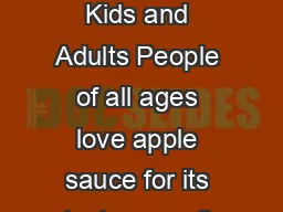 A Nutritious Favorite of Kids and Adults People of all ages love apple sauce for its taste as well as its texture