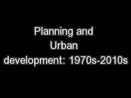 Planning and Urban development: 1970s-2010s
