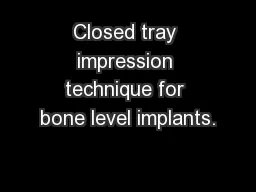Closed tray impression technique for bone level implants.