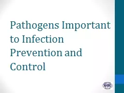 Pathogens Important to Infection Prevention and Control