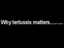 Why tertussis matters……..