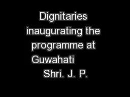 Dignitaries inaugurating the programme at Guwahati        Shri. J. P.