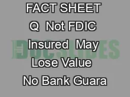 FACT SHEET Q  Not FDIC Insured  May Lose Value  No Bank Guara