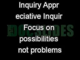 ppreciative Inquiry Appr eciative Inquir Focus on possibilities not problems