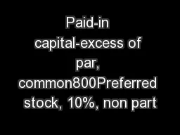 Paid-in capital-excess of par, common800Preferred stock, 10%, non part