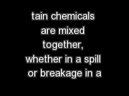 tain chemicals are mixed together, whether in a spill or breakage in a