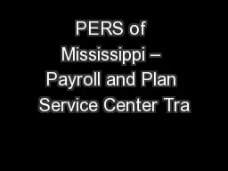 PERS of Mississippi – Payroll and Plan Service Center Tra