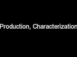 Production, Characterization