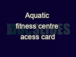 Aquatic fitness centre acess card