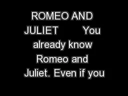 ROMEO AND JULIET        You already know Romeo and Juliet. Even if you