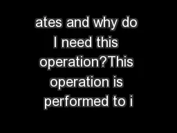 ates and why do I need this operation?This operation is performed to i