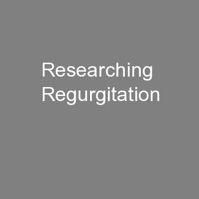 Researching Regurgitation