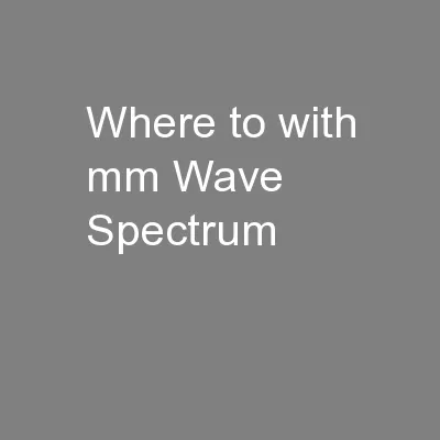 Where to with mm Wave Spectrum