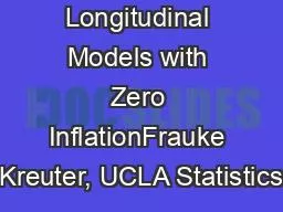 Longitudinal Models with Zero InflationFrauke Kreuter, UCLA Statistics