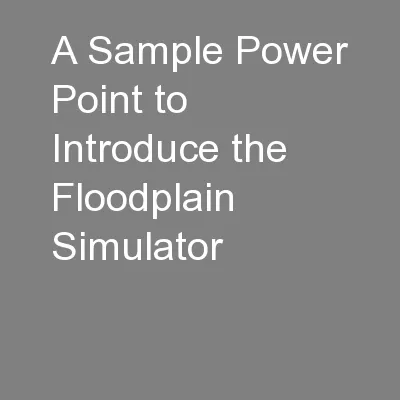 A Sample Power Point to Introduce the Floodplain Simulator