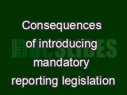 Consequences of introducing mandatory reporting legislation