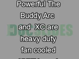 Applications Buddy Arc i  i XC Compact and Powerful Inverter MMA Welder Robust and Powerful The Buddy Arc  and  XC are heavy duty fan cooled IGBT based inverter controlled power sources meant for MMA