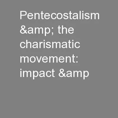 Pentecostalism & the charismatic movement: impact &