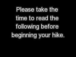 Please take the time to read the following before beginning your hike.