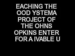 EACHING THE OOD YSTEMA PROJECT OF THE OHNS OPKINS ENTER FOR A IVABLE U