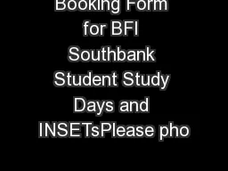 Booking Form for BFI Southbank Student Study Days and INSETsPlease pho