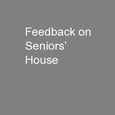 Feedback on Seniors’ House