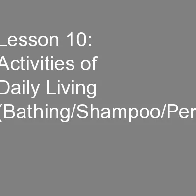 Lesson 10: Activities of Daily Living (Bathing/Shampoo/Peri