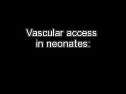 Vascular access in neonates: