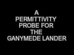 A PERMITTIVITY PROBE FOR THE GANYMEDE LANDER