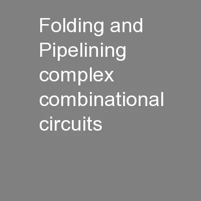 Folding and Pipelining complex combinational circuits
