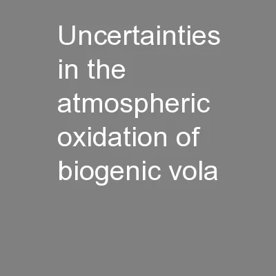 Uncertainties in the atmospheric oxidation of biogenic vola