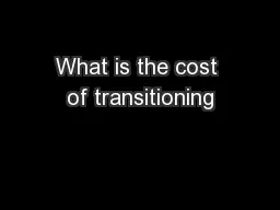 What is the cost of transitioning