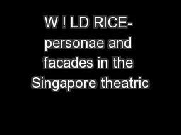 W ! LD RICE- personae and facades in the Singapore theatric