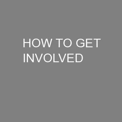 HOW TO GET INVOLVED
