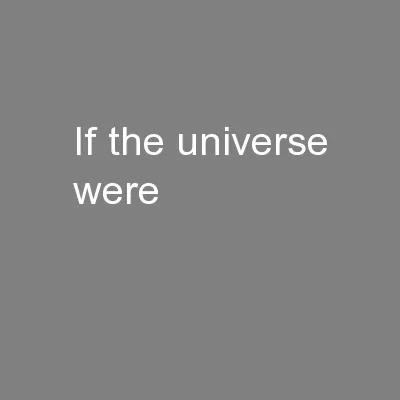 If the universe were