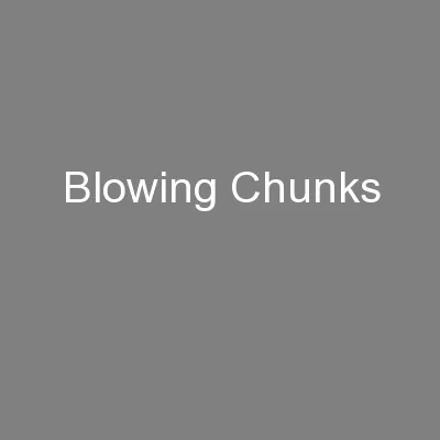 Blowing Chunks