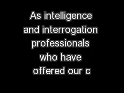 As intelligence and interrogation professionals who have offered our c