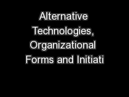 Alternative Technologies, Organizational Forms and Initiati