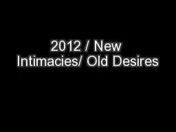 2012 / New Intimacies/ Old Desires