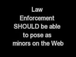 Law Enforcement SHOULD be able to pose as minors on the Web