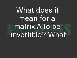 What does it mean for a matrix A to be invertible? What