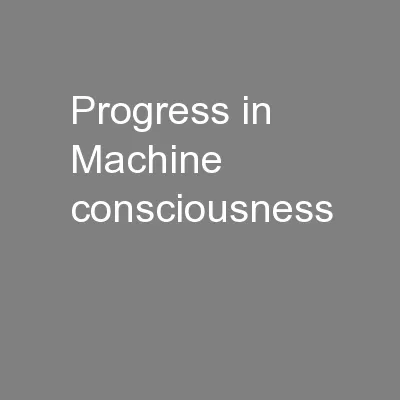 Progress in Machine consciousness